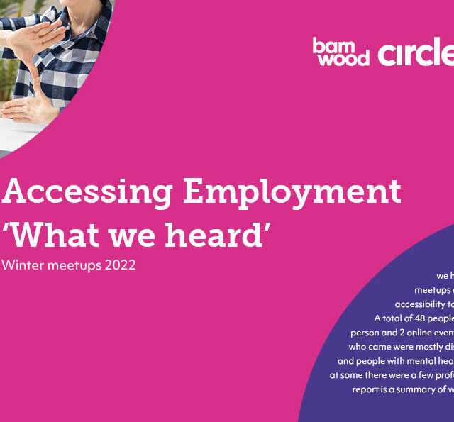 Image is the front cover of a report called Accessing Employment: What we heard The Barnwood Circle logo is in the top right hand corner, the background is magenta and there is a photo of a someone doing sign language man in the top left hand corner.