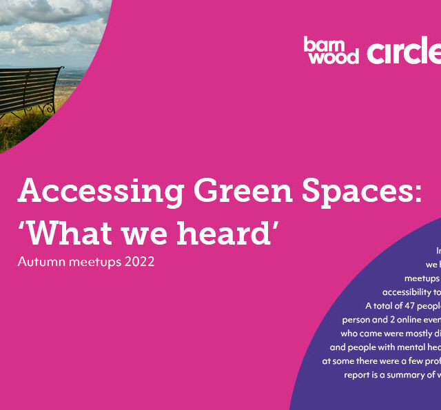 Image is the front cover of a report called Accessing Green Spaces: What we heard The Barnwood Circle logo is in the top right hand corner, the background is magenta and there is a photo of a bench in front of a view of the countryside in the top left hand corner.