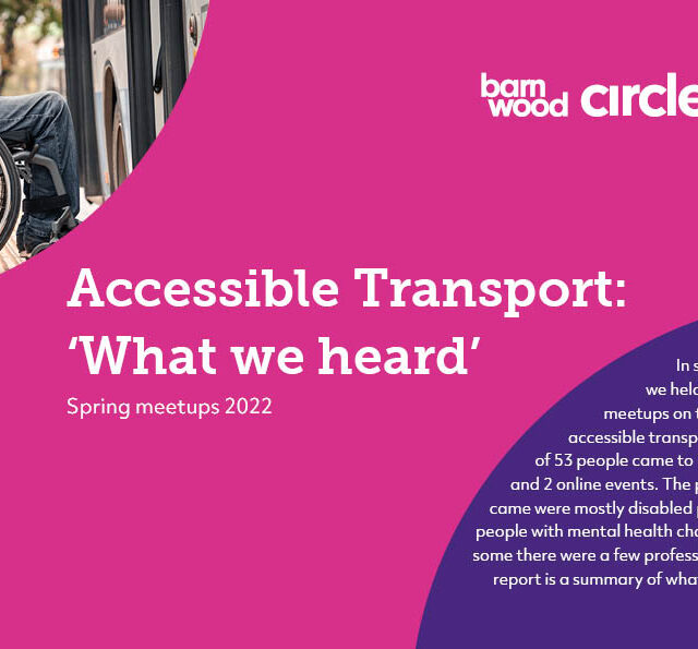 Image is the front cover of a report called Accessible Transport What we heard The Barnwood Circle logo is in the top right hand corner, the background is magenta and there is a photo of a person in a wheelchair in the top left hand corner.